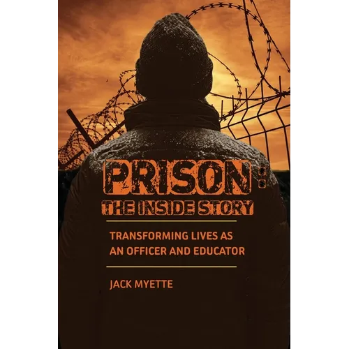 Prison: The Inside Story: Transforming Lives as an Officer and Educator - Paperback