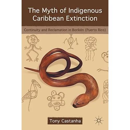 The Myth of Indigenous Caribbean Extinction: Continuity and Reclamation in Borikén (Puerto Rico) - Hardcover