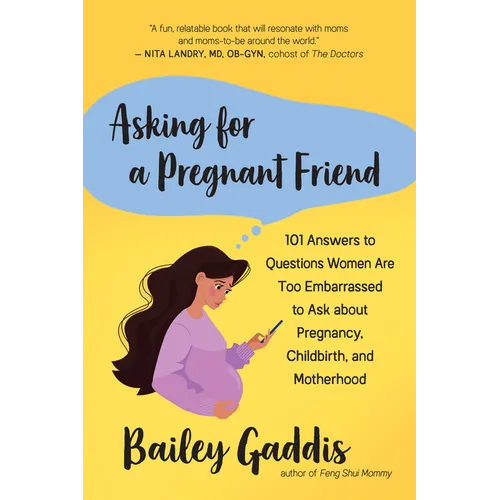 Asking for a Pregnant Friend: 101 Answers to Questions Women Are Too Embarrassed to Ask about Pregnancy, Childbirth, and Motherhood - Paperback