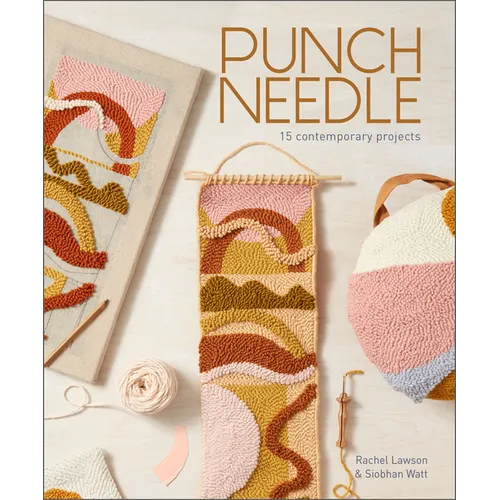 Punch Needle: 15 Contemporary Projects (a Step-By-Step Guide to the Art of Punch-Needle Embroidery with Patterns for Modern DIY Purses, Bags, Toys, Ru - Paperback