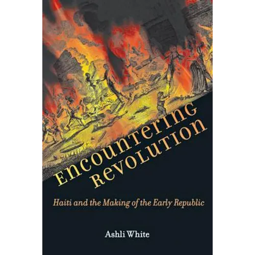 Encountering Revolution: Haiti and the Making of the Early Republic - Paperback