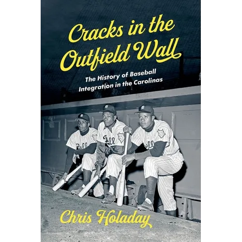 Cracks in the Outfield Wall: The History of Baseball Integration in the Carolinas - Paperback