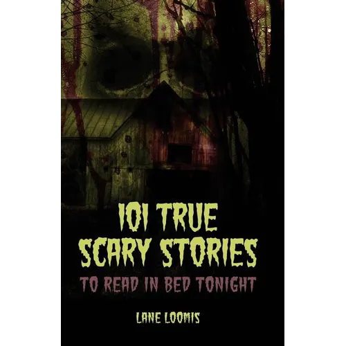101 True Scary Stories to Read in Bed Tonight - Paperback