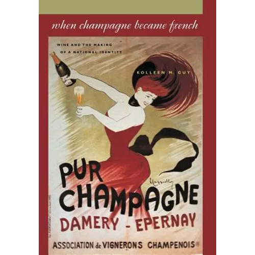 When Champagne Became French: Wine and the Making of a National Identity - Hardcover