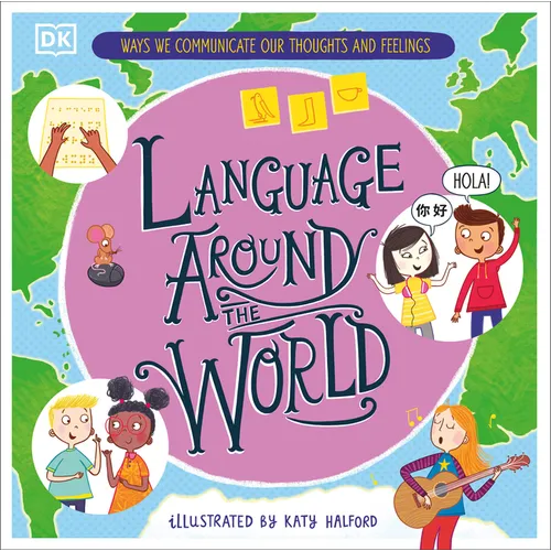 Language Around the World: Ways We Communicate Our Thoughts and Feelings - Hardcover