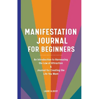 Manifestation Journal for Beginners: An Introduction to Harnessing the Law of Attraction & Journal for Creating the Life You Want - Paperback