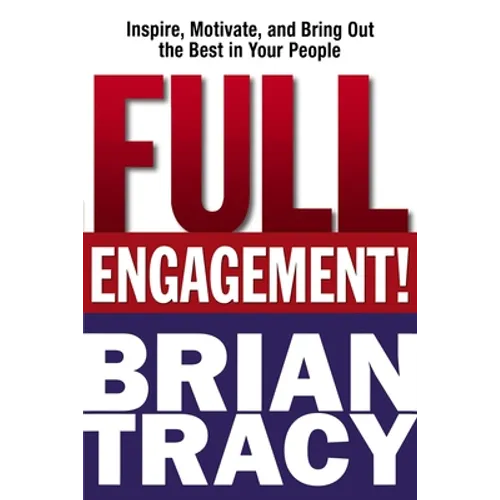 Full Engagement!: Inspire, Motivate, and Bring Out the Best in Your People - Paperback