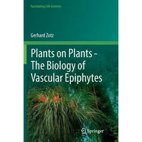 Plants on Plants - The Biology of Vascular Epiphytes - Paperback