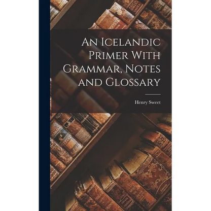 An Icelandic Primer With Grammar, Notes and Glossary - Hardcover