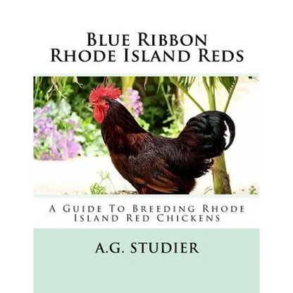 Blue Ribbon Rhode Island Reds: A Guide To Breeding Rhode Island Red Chickens - Paperback