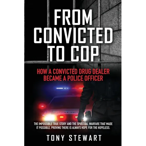 From Convicted to Cop: How a Convicted Drug Dealer Became a Police Officer - Paperback