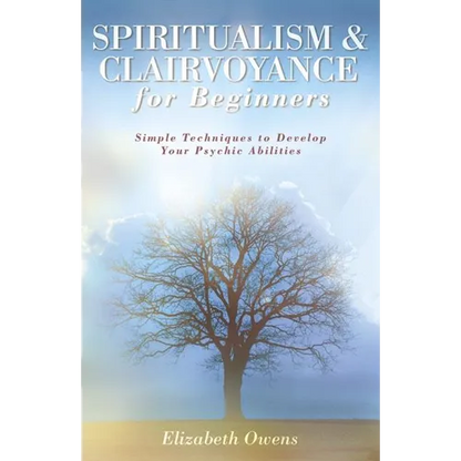 Spiritualism & Clairvoyance for Beginners: Simple Techniques to Develop Your Psychic Abilities - Paperback