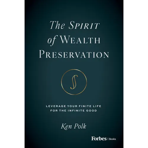 The Spirit of Wealth Preservation: Leverage Your Finite Life for the Infinite Good - Hardcover