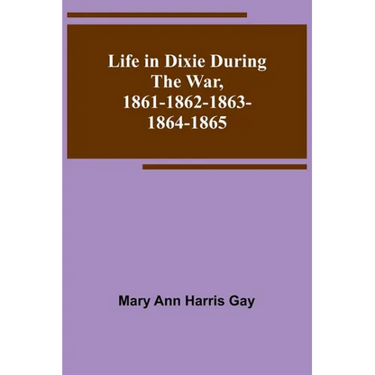 Life in Dixie during the War, 1861-1862-1863-1864-1865 - Paperback