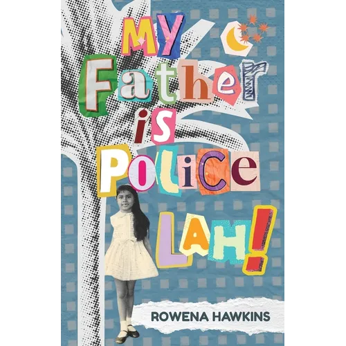 My Father is Police Lah!: Memories of 1960s Colonial Singapore - Paperback