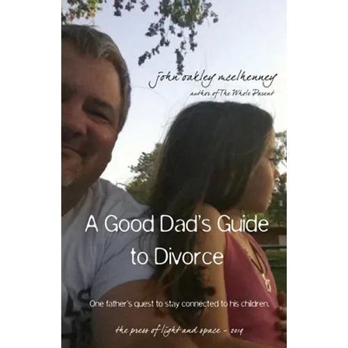 A Good Dad's Guide to Divorce: One father's quest to stay connected with his children. - Paperback
