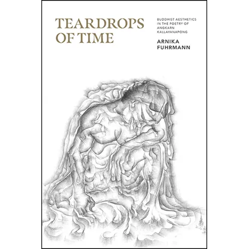 Teardrops of Time: Buddhist Aesthetics in the Poetry of Angkarn Kallayanapong - Paperback