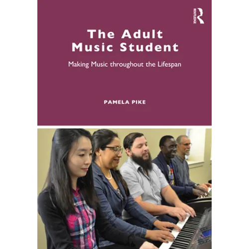 The Adult Music Student: Making Music Throughout the Lifespan - Paperback