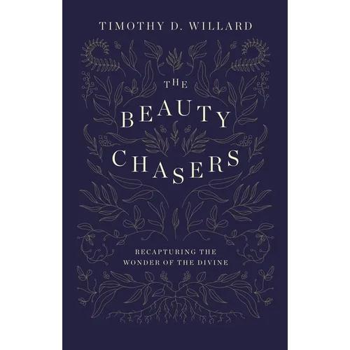 The Beauty Chasers: Recapturing the Wonder of the Divine - Hardcover