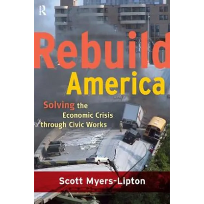Rebuild America: Solving the Economic Crisis Through Civic Works - Paperback