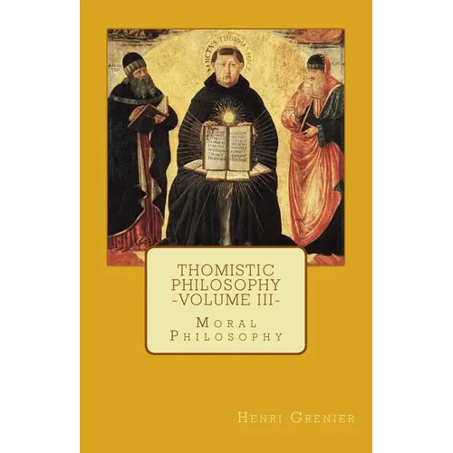 Thomistic Philosophy - Volume III: Moral Philosophy - Paperback