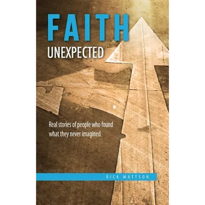 Faith Unexpected: Real Stories of People Who Found What They Never Imagined - Paperback