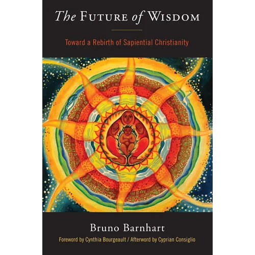 The Future of Wisdom: Toward a Rebirth of Sapiential Christianity - Paperback