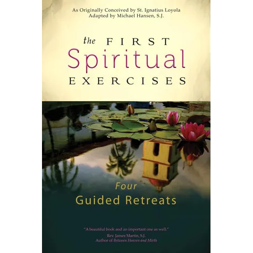 The First Spiritual Exercises: Four Guided Retreats - Paperback
