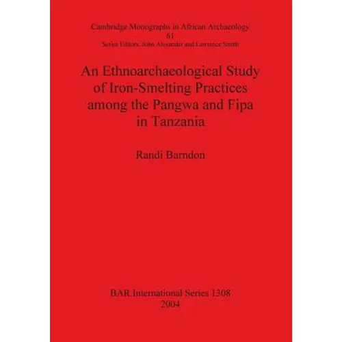 An Ethnoarchaeological Study of Iron-Smelting Practices among the Pangwa and Fipa in Tanzania - Paperback