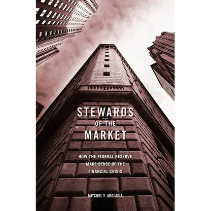 Stewards of the Market: How the Federal Reserve Made Sense of the Financial Crisis - Hardcover
