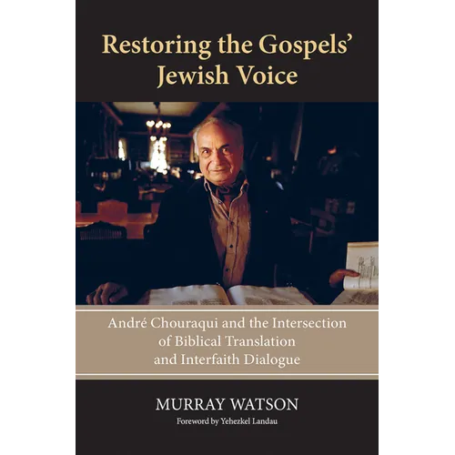 Restoring the Gospels' Jewish Voice: André Chouraqui and the Intersection of Biblical Translation and Interfaith Dialogue - Paperback