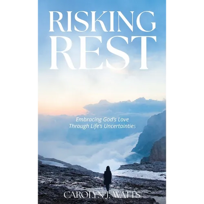 Risking Rest: Embracing God's Love Through Life's Uncertainties - Hardcover