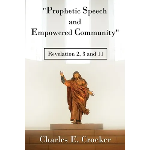 "Prophetic Speech and Empowered Community": Revelation 2, 3 and 11 - Paperback