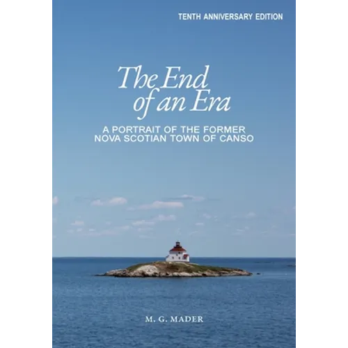 The End of an Era: A Portrait of the Former Nova Scotian Town of Canso - Paperback