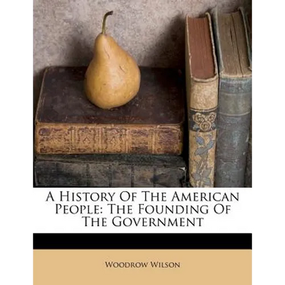 A History of the American People: The Founding of the Government - Paperback
