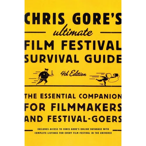 Chris Gore's Ultimate Film Festival Survival Guide, 4th edition: The Essential Companion for Filmmakers and Festival-Goers - Paperback