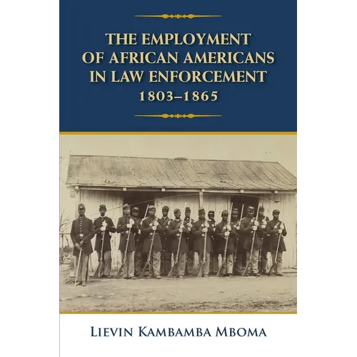 The Employment of African Americans in Law Enforcement, 1803-1865 - Paperback