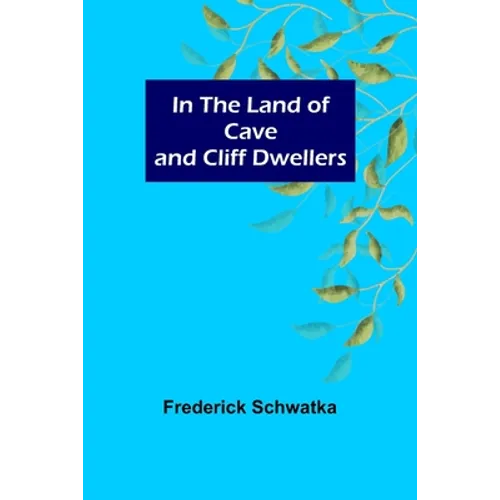In the Land of Cave and Cliff Dwellers - Paperback