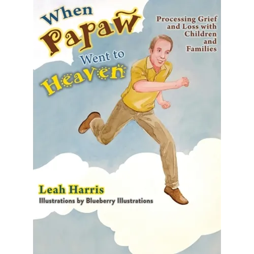 When Papaw Went to Heaven: Processing Grief and Loss with Children and Families - Hardcover