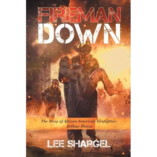 Fireman Down: The Story of African American Firefighter: Arthur Reese - Paperback