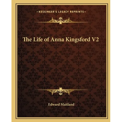 The Life of Anna Kingsford V2 - Paperback