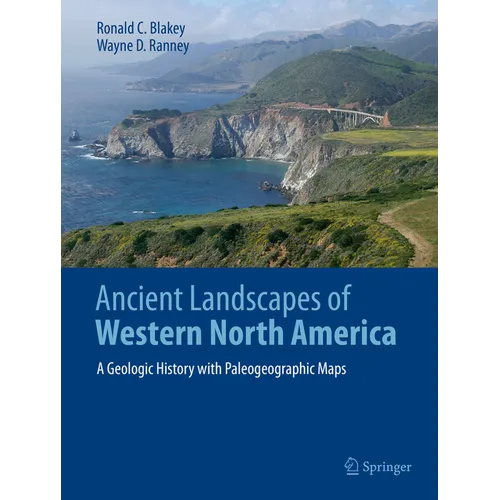 Ancient Landscapes of Western North America: A Geologic History with Paleogeographic Maps - Hardcover