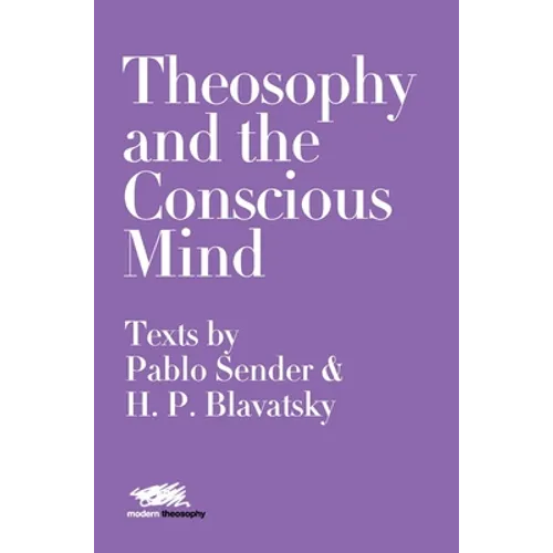 Theosophy and the Conscious Mind: Texts by Pablo Sender and H.P. Blavatsky - Hardcover