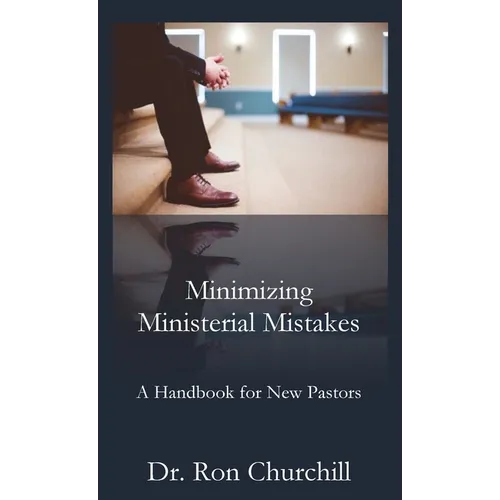 Minimizing Ministerial Mistakes: A Handbook For New Pastors - Hardcover