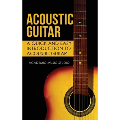 Acoustic Guitar: A Quick and Easy Introduction to Acoustic Guitar - Hardcover