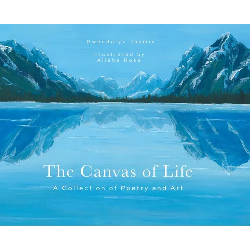 The Canvas of Life: A Collection of Poetry and Art - Hardcover