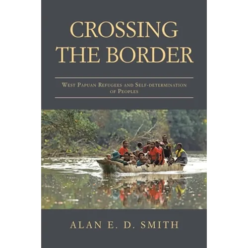 Crossing the Border: West Papuan Refugees and Self-Determination of Peoples - Paperback