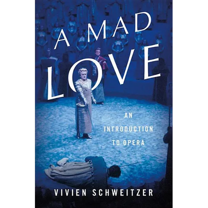 A Mad Love: An Introduction to Opera - Hardcover