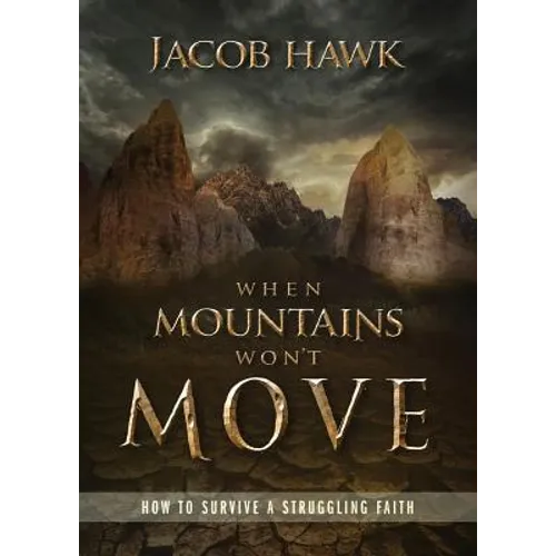 When Mountains Won't Move: How to Survive a Struggling Faith - Paperback