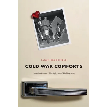 Cold War Comforts: Canadian Women, Child Safety, and Global Insecurity - Paperback